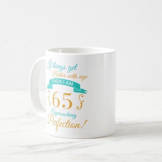 65. Geburtstag besser mit Alter Kaffeetasse (Vorderseite Links)