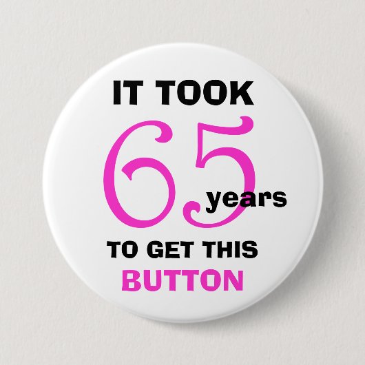 65. Geburtstag Gag Geschenkknopf - Funny Button (Vorderseite)