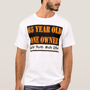 65 Jährige, ein Inhaber - die Bedarfs-Teile, T-Shirt