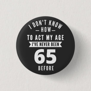 65-jähriges Geschenk   65. Geburtstagsgeschenkidee Button
