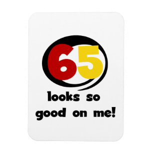 65 sieht mir so gut aus wie T - Shirt und Geschenk Magnet