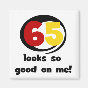 65 sieht mir so gut aus wie T - Shirt und Geschenk Magnet
