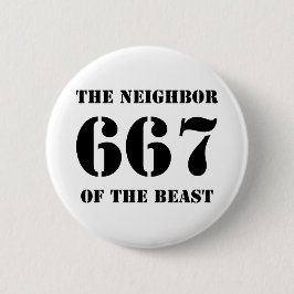 667 Nachbarn der Bestie (schwarz auf weiß) Button