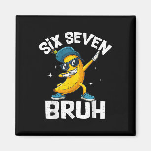67 Bruh Dabbing Banane Sechs Sieben Meme 6 7 Banan Magnet