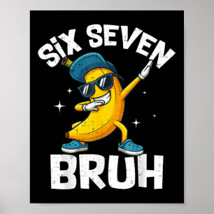 67 Bruh Dabbing Banane Sechs Sieben Meme 6 7 Banan Poster