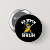 67 Bruh Dabbing Banane Six Seven Meme 6 7 Bananen Button (Vorne & Hinten)