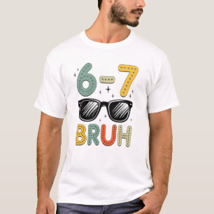 67 Bruh Lustig 67 Sechs Sieben Meme Gen Alpha Slan T-Shirt