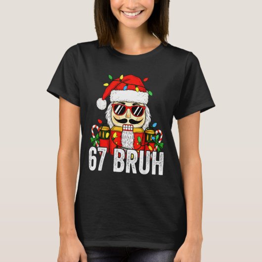 67 Christmas Nutcracker Bruh 6 7 Funny Christmas 6 T-Shirt (Vorderseite)