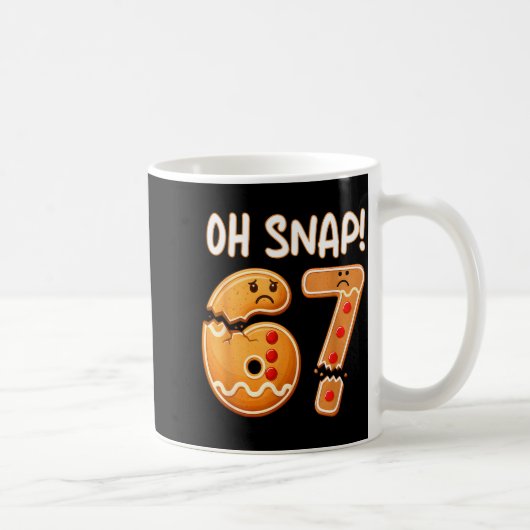 67 Christmas Oh Snap Gingerbreadman 6 7 Funny Meme Kaffeetasse (Rechts)