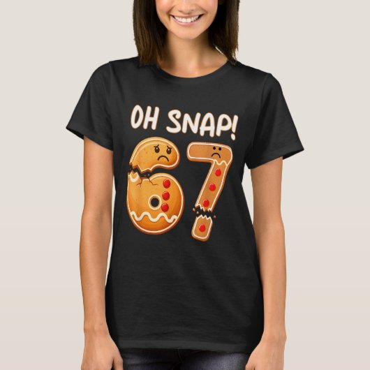 67 Christmas Oh Snap Gingerbreadman 6 7 Funny Meme T-Shirt (Vorderseite)