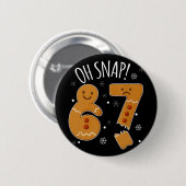 67 Christmas Oh Snap Gingerbreadman 6 7 Meme Xmas  Button (Vorne & Hinten)