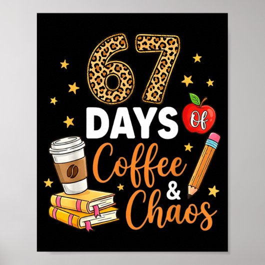 67 Days Of Coffee & Chaos - 67th Day Of School Poster (Vorne)