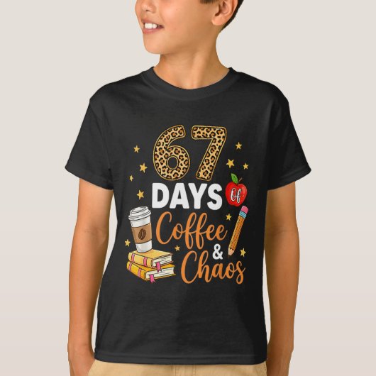 67 Days Of Coffee & Chaos - 67th Day Of School T-Shirt (Vorderseite)