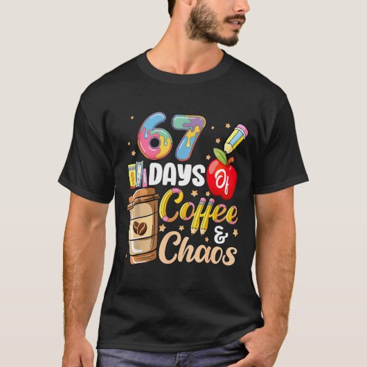 67 Days Of Coffee &amp; Chaos Funny Teacher Six Se T-Shirt (Vorderseite)