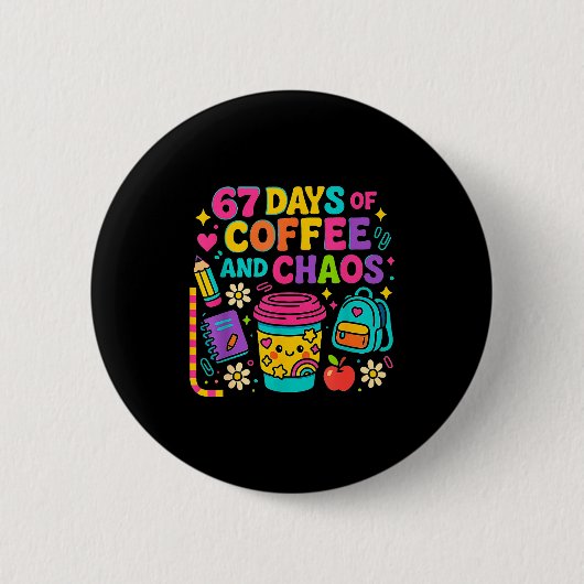 67 Days Of Coffee And Chaos Funny Quote Button (Vorderseite)