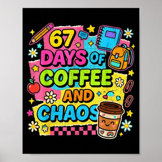67 Days Of Coffee And Chaos Funny Quote Poster (Vorne)