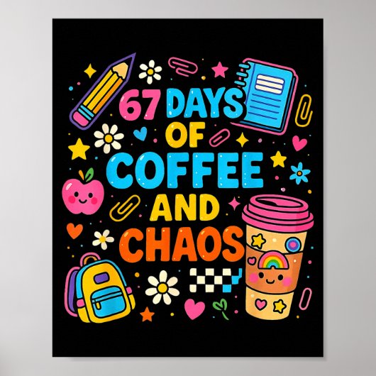 67 Days Of Coffee And Chaos Funny Quote Poster (Vorne)