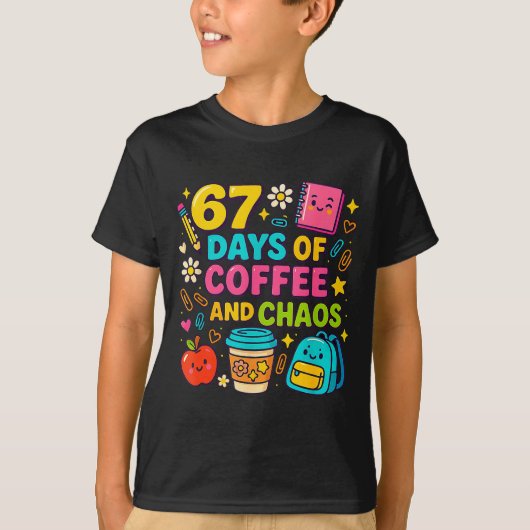 67 Days Of Coffee And Chaos Funny Quote T-Shirt (Vorderseite)