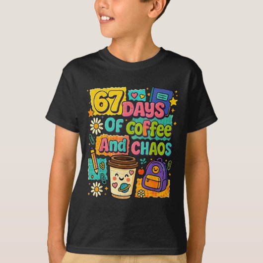 67 Days Of Coffee And Chaos Funny Quote T-Shirt (Vorderseite)