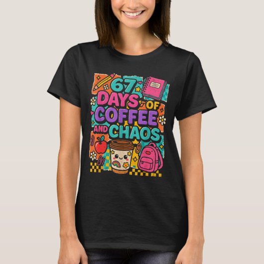 67 Days Of Coffee And Chaos Funny Quote  T-Shirt (Vorderseite)