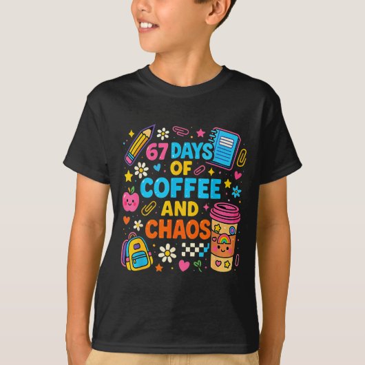 67 Days Of Coffee And Chaos Funny Quote  T-Shirt (Vorderseite)