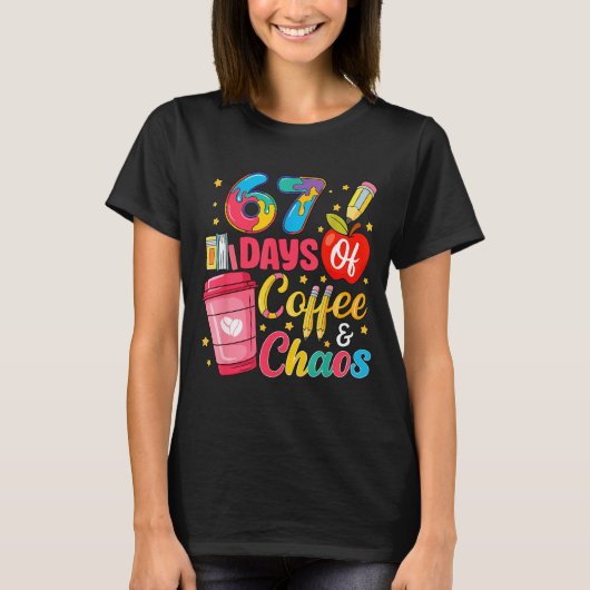 67 Days Of Coffee And Chaos Funny Teacher Student T-Shirt (Vorderseite)
