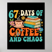 67 Days Of Coffee And Chaos Lover Funny 67 Meme Si Poster (Vorne)