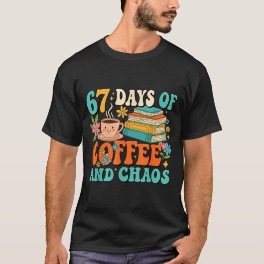 67 Days Of Coffee And Chaos Lover Funny 67 Meme Si T-Shirt (Vorderseite)