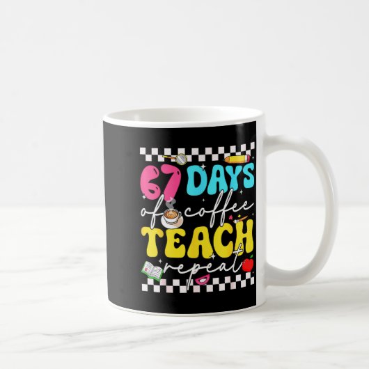 67 Days Of Coffee Teach Repeat Funny Six Seven Mem Kaffeetasse (Rechts)