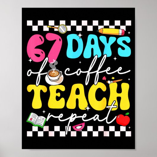 67 Days Of Coffee Teach Repeat Funny Six Seven Mem Poster (Vorne)