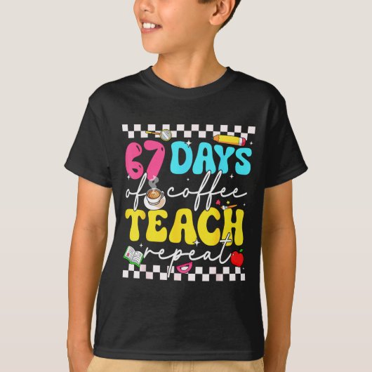 67 Days Of Coffee Teach Repeat Funny Six Seven Mem T-Shirt (Vorderseite)