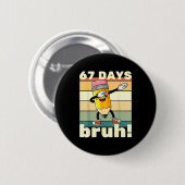67 Days Of School Funny 67 Days Bruh Teachers Kids Button (Vorne & Hinten)