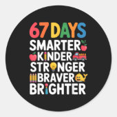 67 Days Smarter Kinder Stronger Braver Brighter  Runder Aufkleber (Vorderseite)