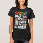 67 Days Smarter Kinder Stronger Braver Brighter  T-Shirt (Vorderseite)