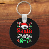 67 Dear Santa 6 7 Funny Christmas Six Seven Teache Schlüsselanhänger (Vorderseite)