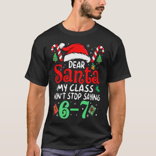 67 Dear Santa 6 7 Funny Christmas Six Seven Teache T-Shirt (Vorderseite)