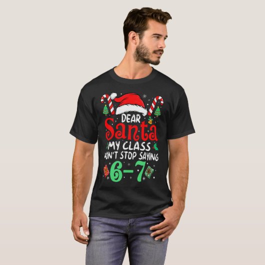 67 Dear Santa 6 7 Funny Christmas Six Seven Teache T-Shirt (Vorne ganz)