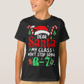 67 Dear Santa 6 7 Funny Christmas Six Seven Teache T-Shirt (Vorderseite)