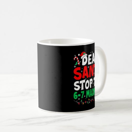 67 Dear Santa Stop Saying 6 7 Kids Funny Christmas Kaffeetasse (VorderseiteRechts)