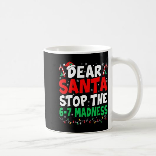 67 Dear Santa Stop Saying 6 7 Kids Funny Christmas Kaffeetasse (Rechts)