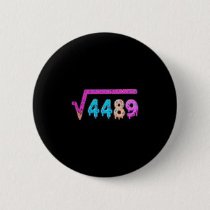 67 Eis-Drip-Meme Quadratwurzel 4489 Sechs Sieben  Button