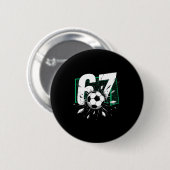 67 Fußball Sechs Sieben 6 7 Meme 67 Für Jungen Män Button (Vorne & Hinten)