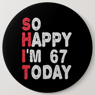 67. Geburtstag So glücklich bin ich 67 Heute Gesch Button