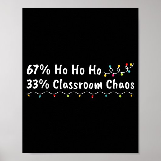 67% Ho Ho Ho 33% Clroom Chaos Funny Christmas 67 T Poster (Vorne)