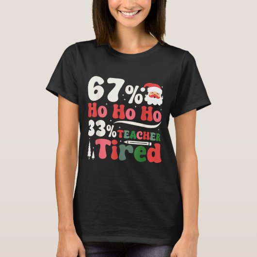 67% Ho Ho Ho 33% Teacher Tired Retro Christmas 67 T-Shirt (Vorderseite)