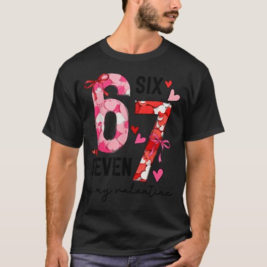 67 Is My Valentine Funny Six Seven Meme Valentine  T-Shirt (Vorderseite)