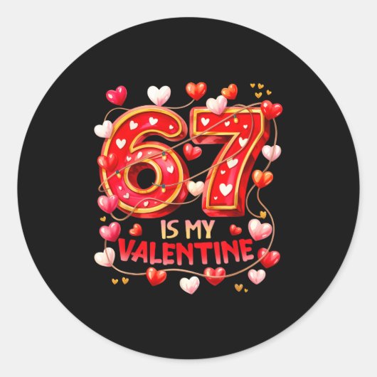 67 Is My Valentine Hearts Six Seven Meme Funny Say Runder Aufkleber (Vorderseite)