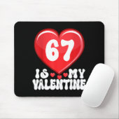 67 Is My Valentine Six Seven Valentines 67 Gen Alp Mousepad (Mit Mouse)