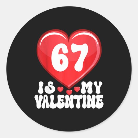 67 Is My Valentine Six Seven Valentines 67 Gen Alp Runder Aufkleber (Vorderseite)