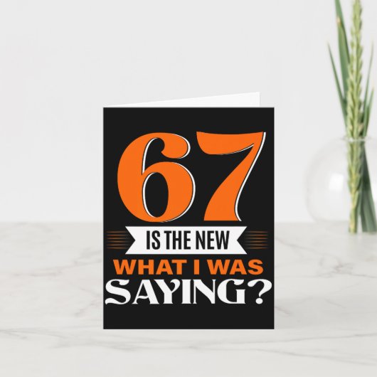 67 Is The New What I Was Saying Funny 67th Birthda Karte (Vorderseite)